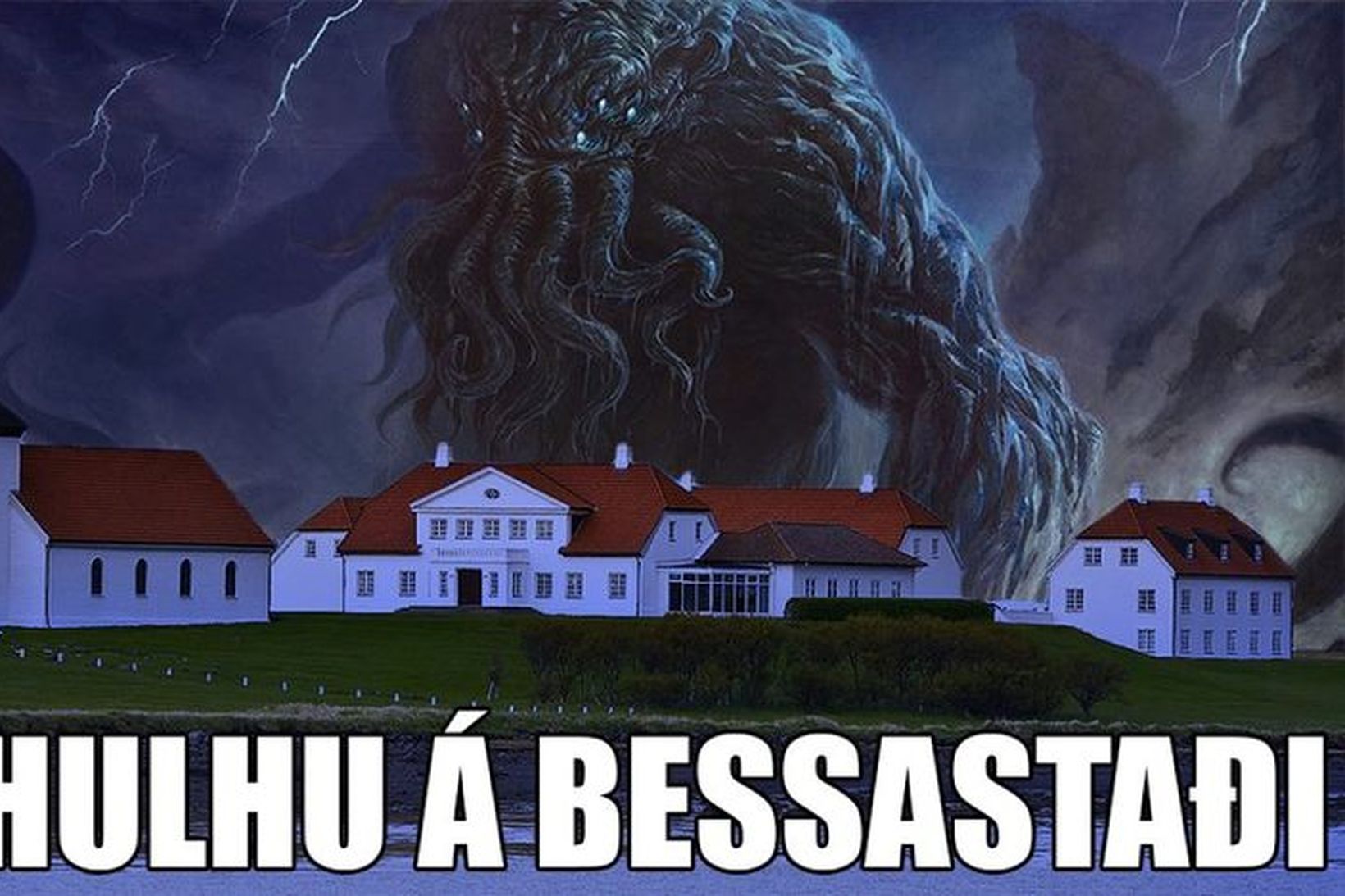 Cthulhu er neðansjávarvera og því ætti staðsetning Bessastaða við sjóinn …